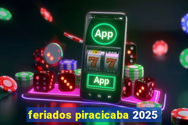 feriados piracicaba 2025